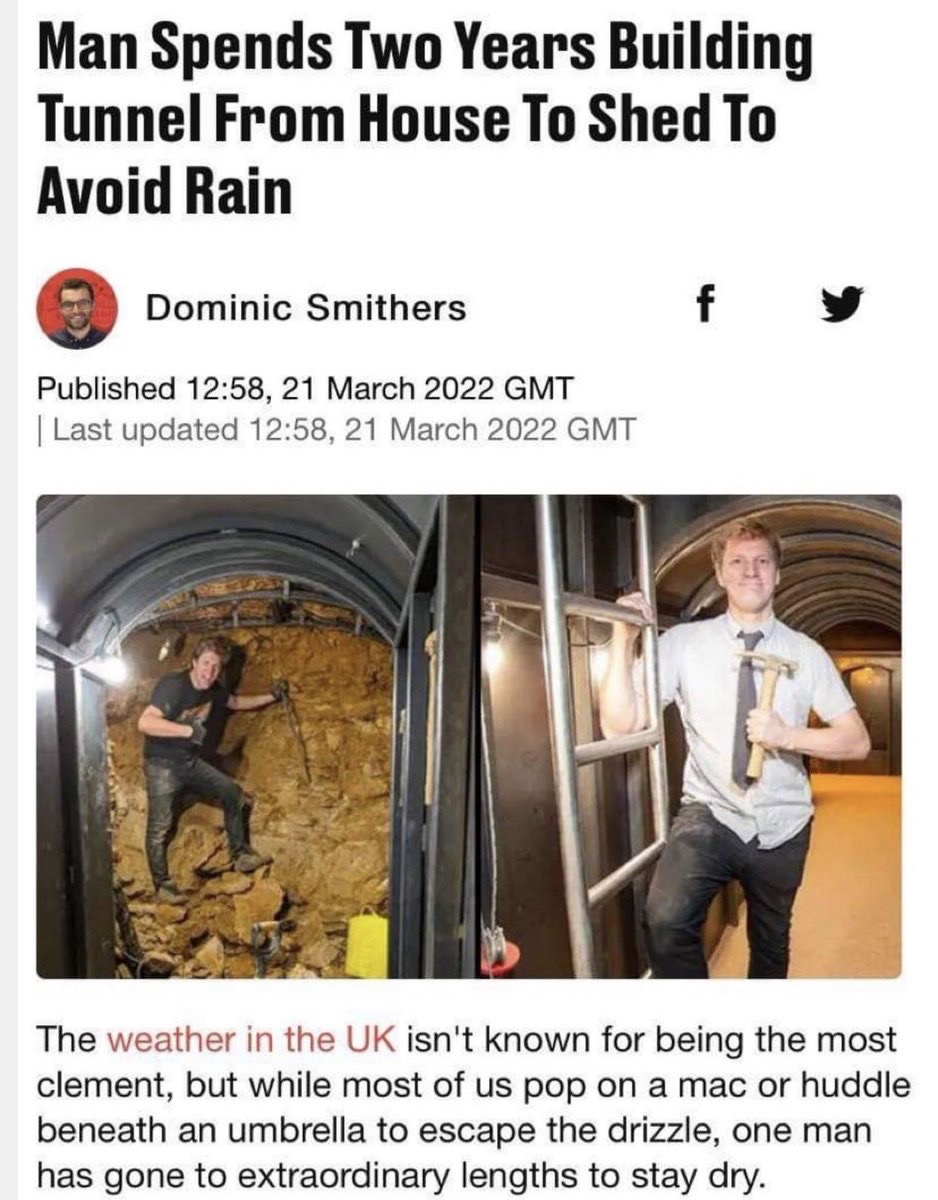dudes post wins - good - Man Spends Two Years Building Tunnel From House To Shed To Avoid Rain Dominic Smithers f Published , Gmt | Last updated , Gmt The weather in the Uk isn't known for being the most clement, but while most of us pop on a mac or huddl