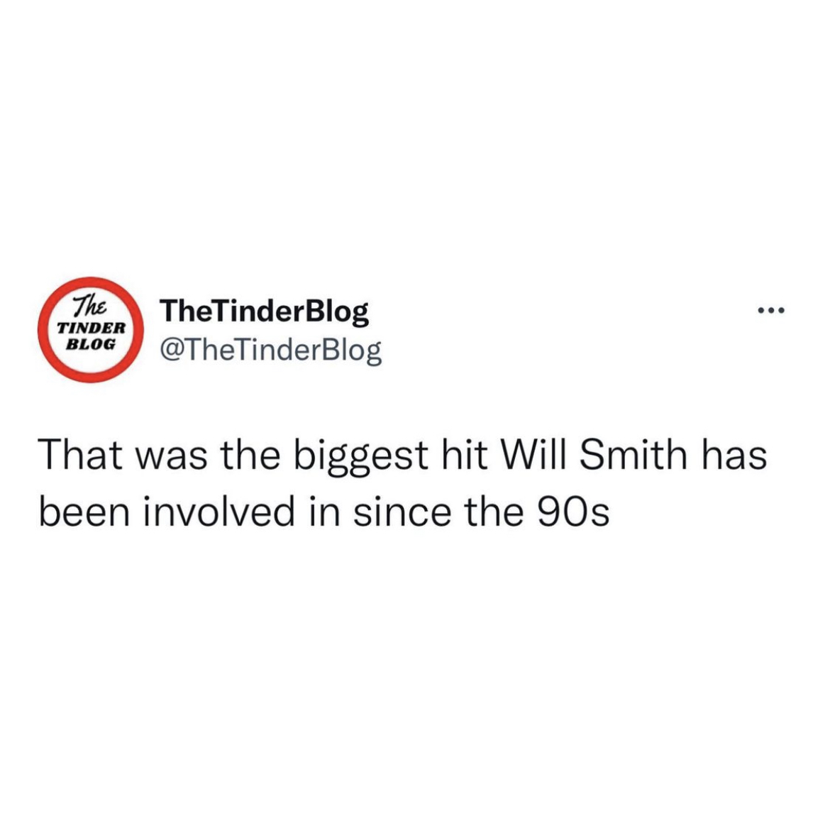 Will Smith Slap memes - outburst i had at joann fabrics - The ... Tinder Blog TheTinder Blog That was the biggest hit Will Smith has been involved in since the 90s