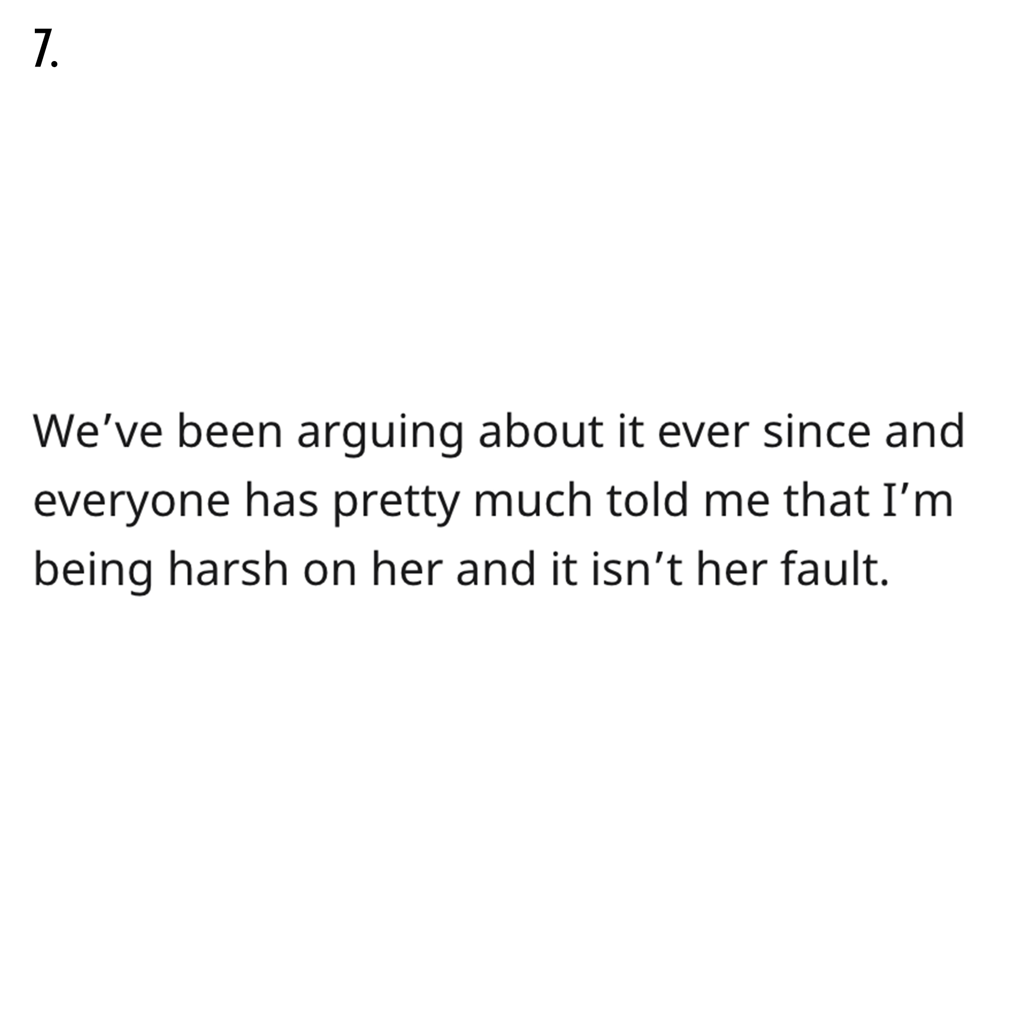 AITA Reddit Story - 7. We've been arguing about it ever since and everyone has pretty much told me that I'm being harsh on her and it isn't her fault.