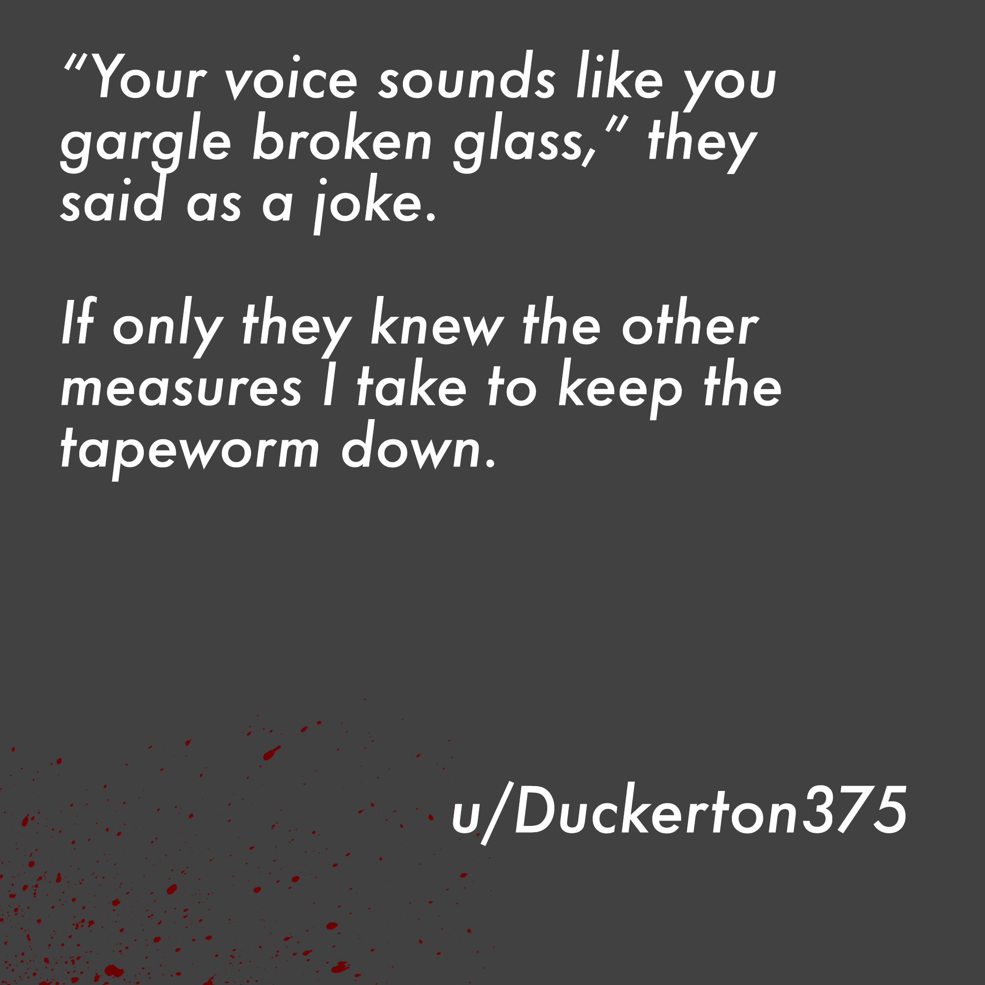 two line horror stories - ayrılık aşk resimleri - "Your voice sounds you gargle broken glass," they said as a joke. If only they knew the other measures I take to keep the tapeworm down. uDuckerton375