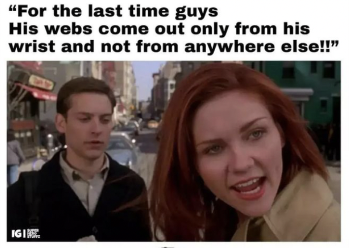 marvel memes - mary jane defending peter parker meme - For the last time guys His webs come out only from his wrist and not from anywhere else!! Iging