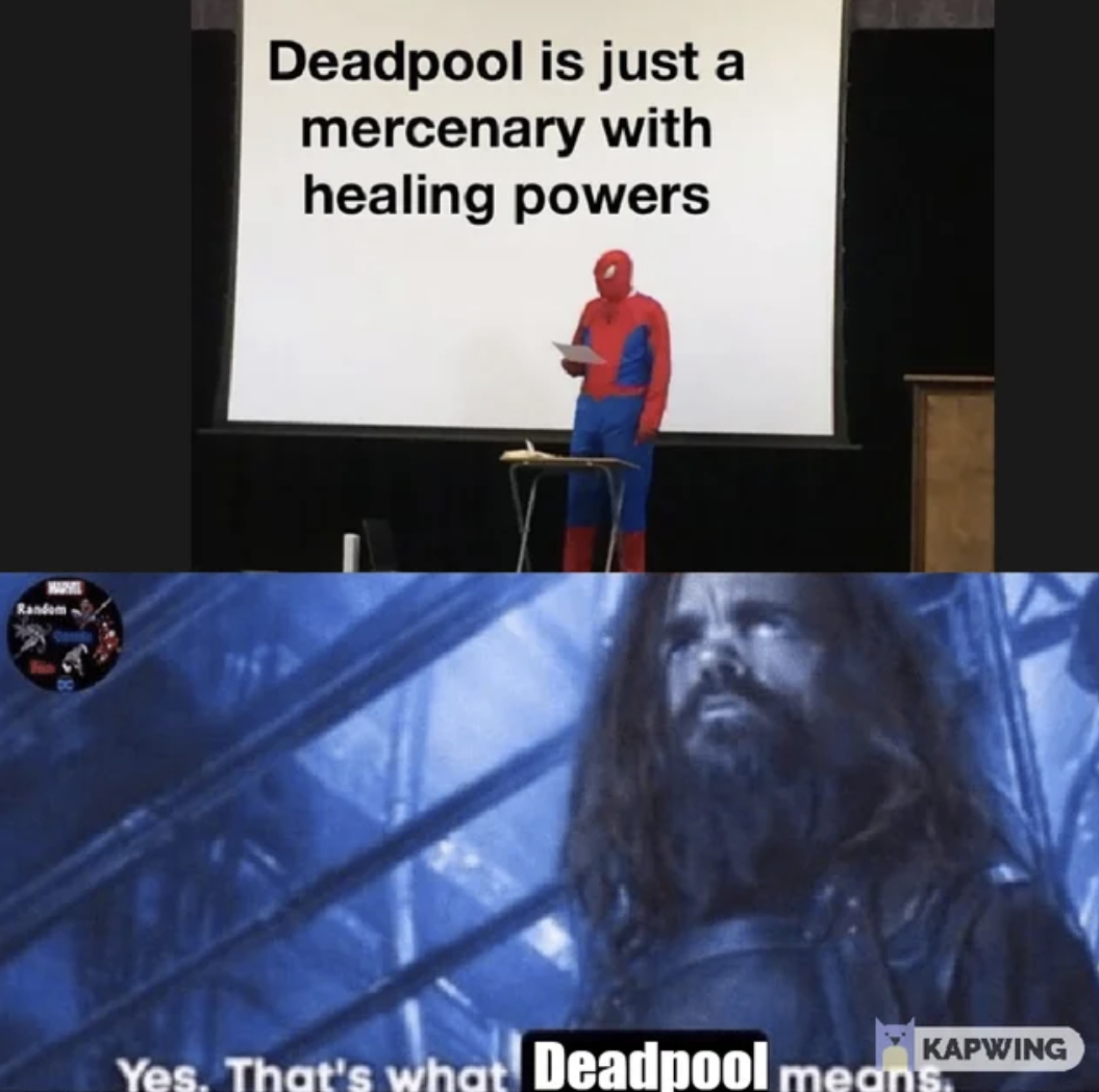 marvel memes - rated r memes - Deadpool is just a mercenary with healing powers Land Yes. That's whg Deadpool men Kapwing