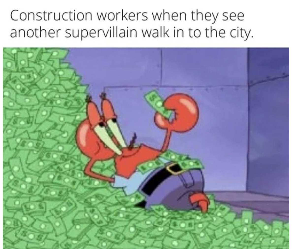 marvel memes - funny money meme - Construction workers when they see another supervillain walk in to the city.