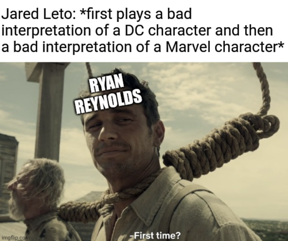 marvel memes - turkmenistan memes - Jared Leto first plays a bad interpretation of a Dc character and then a bad interpretation of a Marvel character Ryan Reynolds imgflip.com First time?