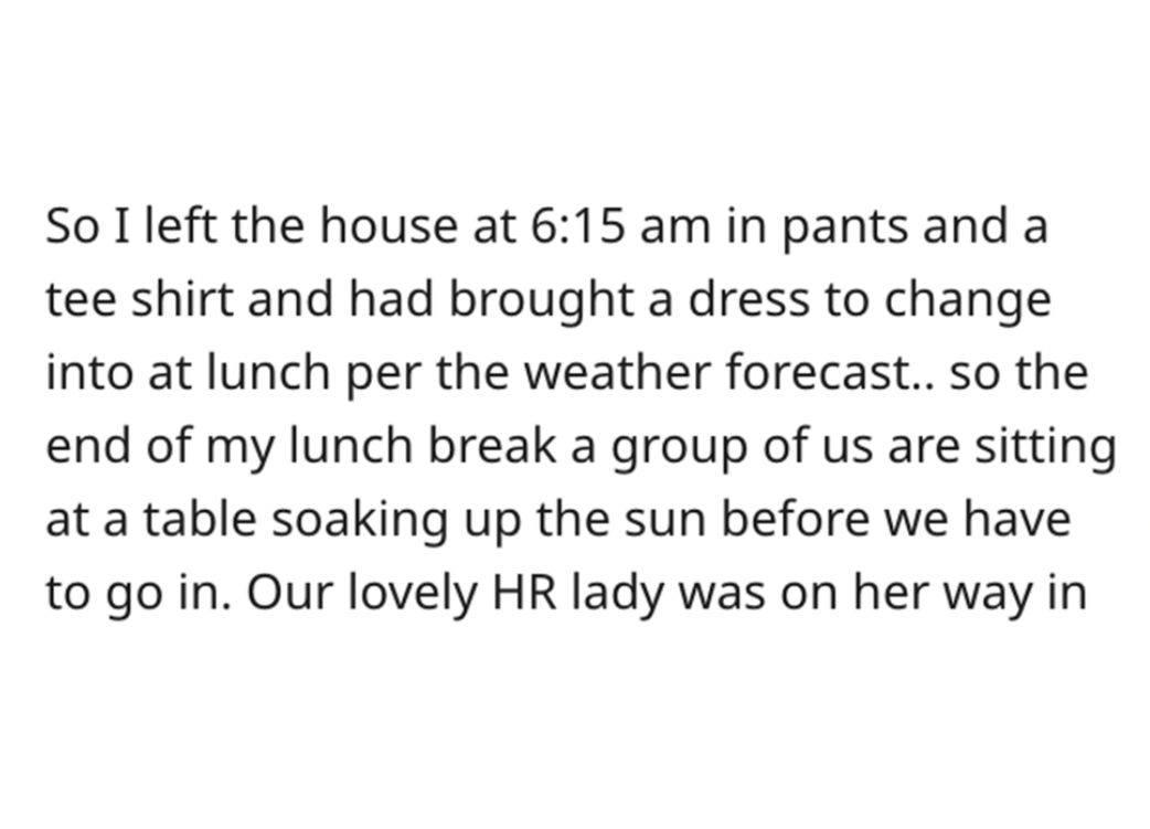 TIFU Pants Story - document - So I left the house at in pants and a tee shirt and had brought a dress to change into at lunch per the weather forecast.. so the end of my lunch break a group of us are sitting at a table soaking up the sun before we have to