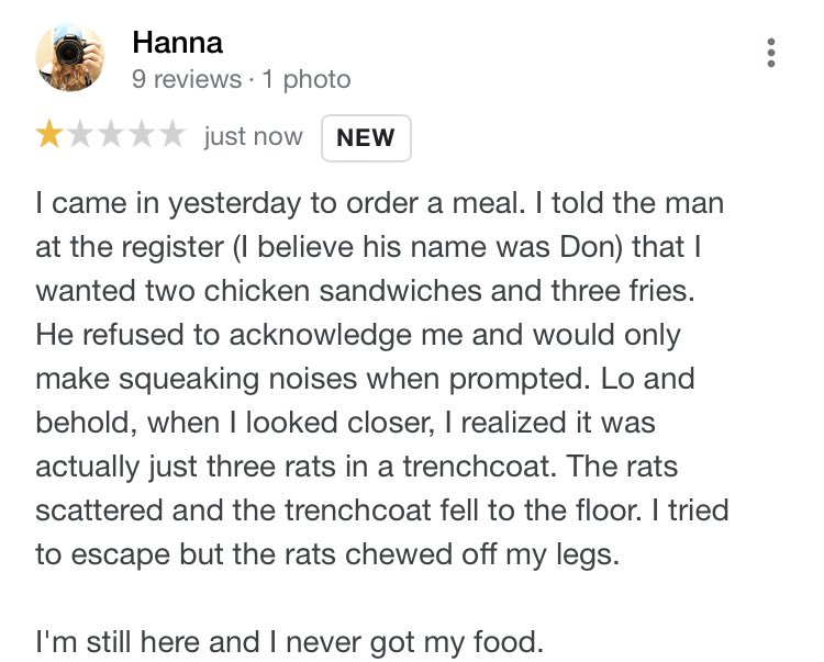 chik fil a google reviewdocument - Hanna 9 reviews. 1 photo just now New I came in yesterday to order a meal. I told the man at the register I believe his name was Don that I wanted two chicken sandwiches and three fries. He refused to acknowledge me and 