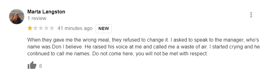 chik fil a google reviewScreenshot - Marta Langston 1 review 41 minutes ago New When they gave me the wrong meal, they refused to change it. I asked to speak to the manager, who's name was Don I believe. He raised his voice at me and called me a waste of 