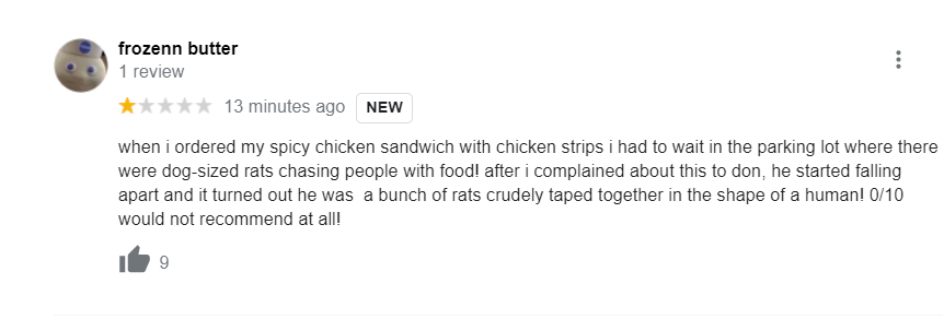 chik fil a google reviewangle - frozenn butter 1 review i 13 minutes ago New when i ordered my spicy chicken sandwich with chicken strips i had to wait in the parking lot where there were dogsized rats chasing people with food! after i complained about th