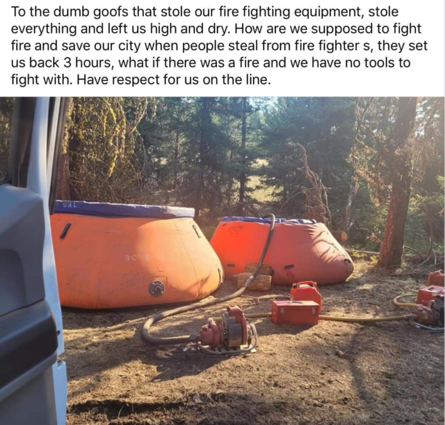 car - To the dumb goofs that stole our fire fighting equipment, stole everything and left us high and dry. How are we supposed to fight fire and save our city when people steal from fire fighter s, they set us back 3 hours, what if there was a fire and we