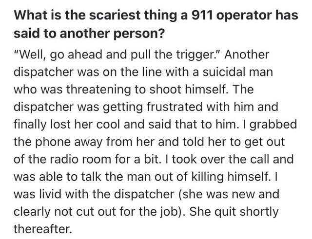 star sign things - What is the scariest thing a 911 operator has said to another person? "Well, go ahead and pull the trigger." Another dispatcher was on the line with a suicidal man who was threatening to shoot himself. The dispatcher was getting frustra