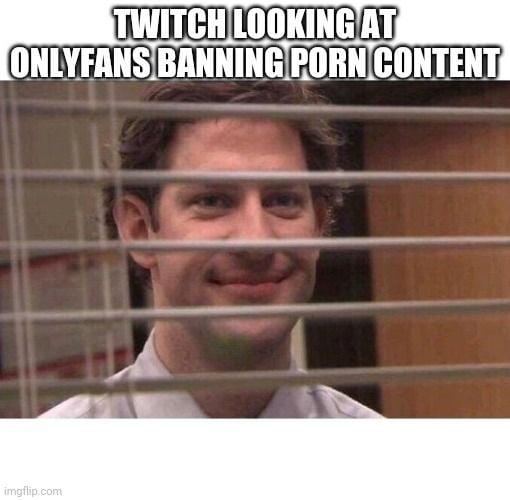 office jim blinds meme - Twitch Looking At Onlyfans Banning Porn Content imgflip.com