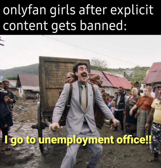 borat i go to america - onlyfan girls after explicit content gets banned Ctt th Panp140 340 200225601733 I go to unemployment office!!