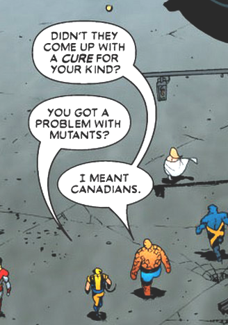 out of context comics - didn t they come up with a cure for your kind - Didn'T They Come Up With A Cure For Your Kind? You Got A Problem With Mutants? I Meant Canadians.