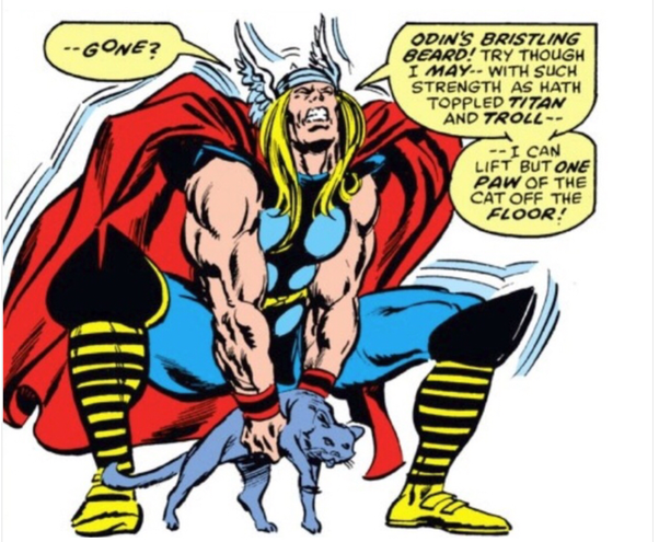 out of context comics - thor can t lift cat - Gone? Odin'S Bristling Beard! Try Though I May With Such Strength As Hath Toppled Titan And Troll I Can Lift But One Paw Of The Cat Off The Floor! 177