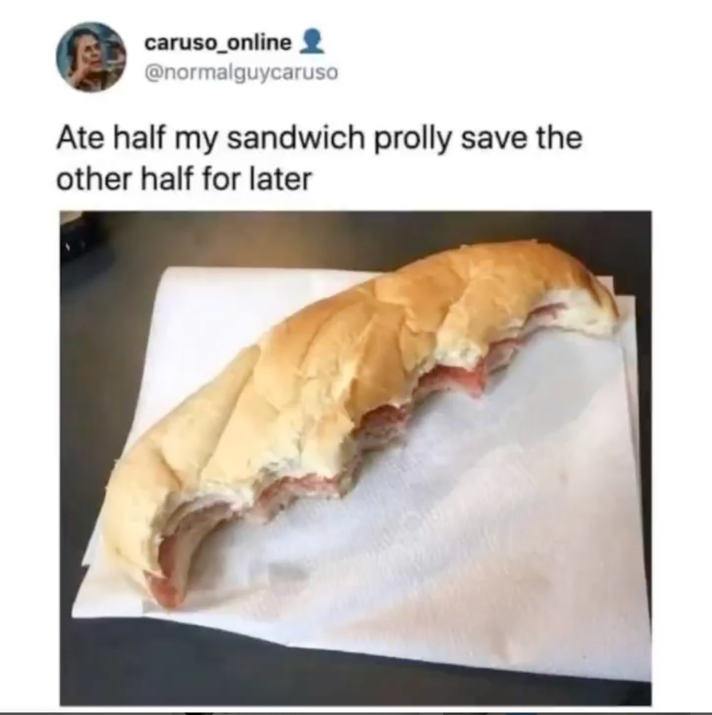 dank memes - funny memes - ate half my sandwich meme - caruso_online Ate half my sandwich prolly save the other half for later