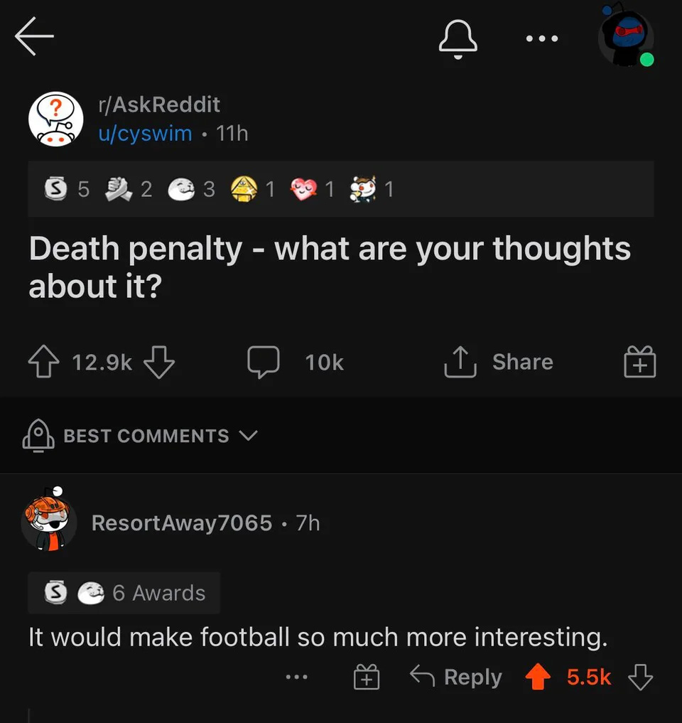 cursed comments - r cursedcomments - ... rAskReddit ucyswim. 11h S5 2 Death penalty what are your thoughts about it? 10k Best ResortAway 7065 7h 6 Awards It would make football so much more interesting. ...