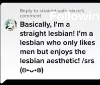 cringe pics - cringe - uncapable - to straight safe place's comment in Basically, I'm a straight lesbian! I'm a lesbian who only men but enjoys the lesbian aesthetic! srs 0..0
