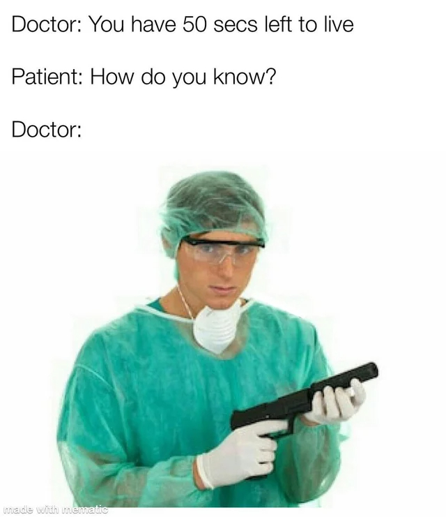 dank memes - funny memes - credit card declines meme - Doctor You have 50 secs left to live Patient How do you know? Doctor made with mematic