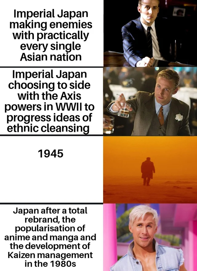 dank memes - funny memes - human behavior - Imperial Japan making enemies with practically every single Asian nation Imperial Japan choosing to side with the Axis powers in Wwii to progress ideas of ethnic cleansing 1945 Japan after a total rebrand, the p