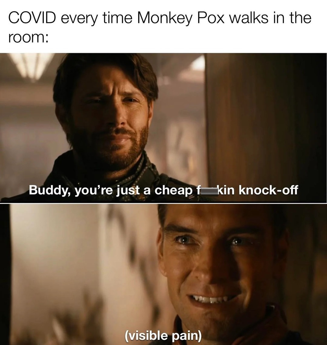 the boys season 3 memes - photo caption - Covid every time Monkey Pox walks in the room Buddy, you're just a cheap fkin knockoff visible pain