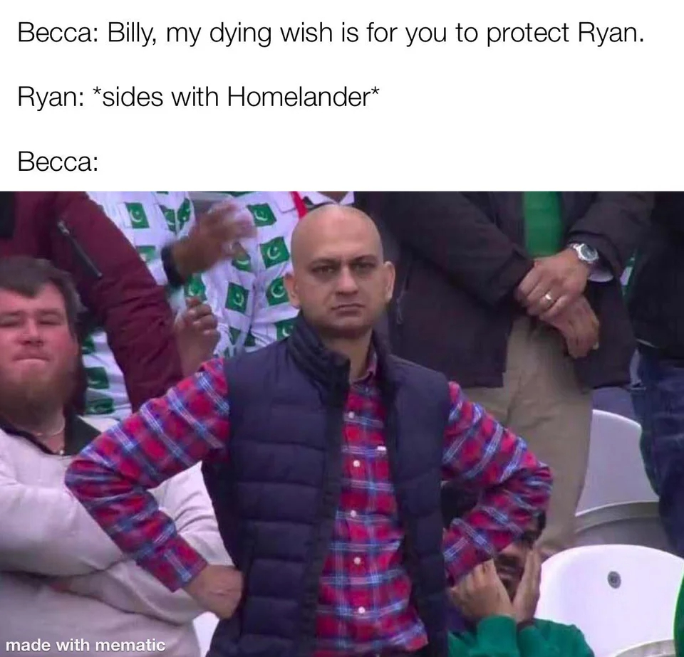 the boys season 3 memes - photo caption - Becca Billy, my dying wish is for you to protect Ryan. Ryan sides with Homelander Becca made with mematic