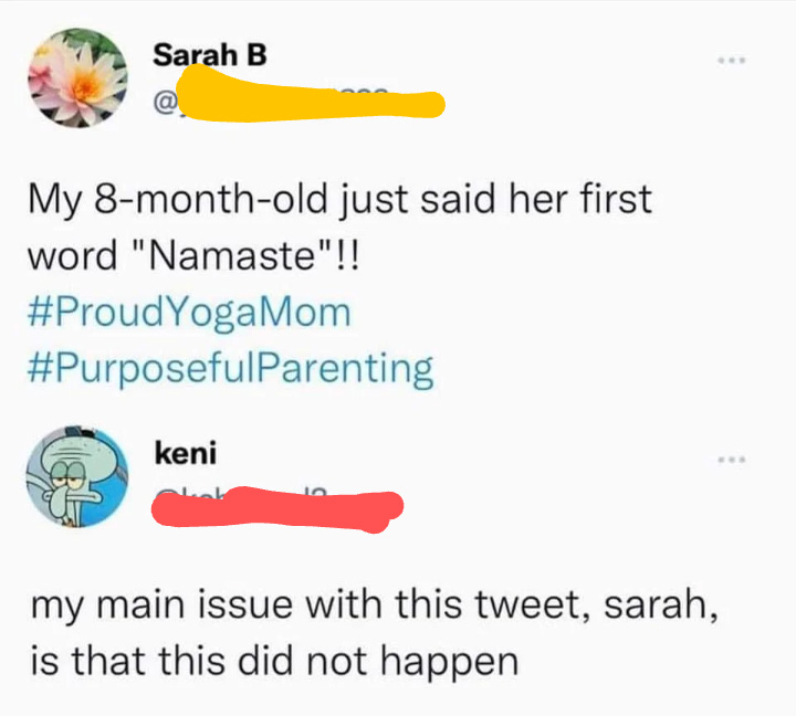 document - Sarah B My 8monthold just said her first word "Namaste"!! Parenting keni my main issue with this tweet, sarah, is that this did not happen
