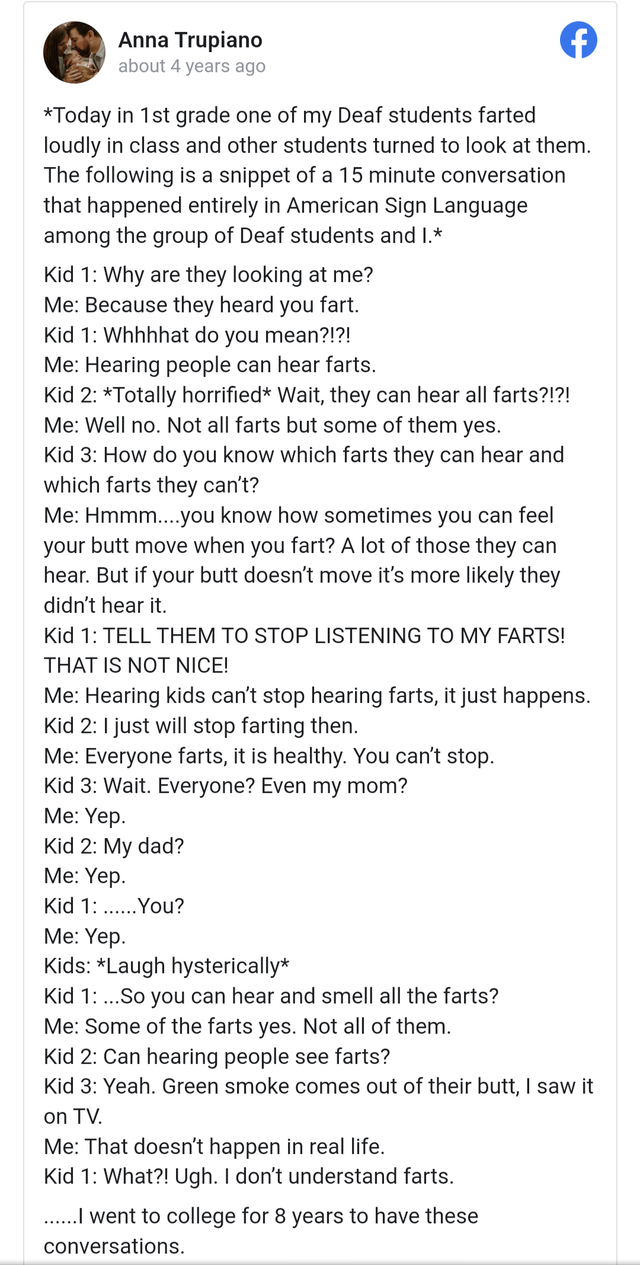 wholesome - cringe - document - Anna Trupiano about 4 years ago Today in 1st grade one of my Deaf students farted loudly in class and other students turned to look at them. The ing is a snippet of a 15 minute conversation that happened entirely in America