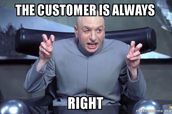 things assholes say  - im her favorite meme - The Customer Is Always Right makeameme.org