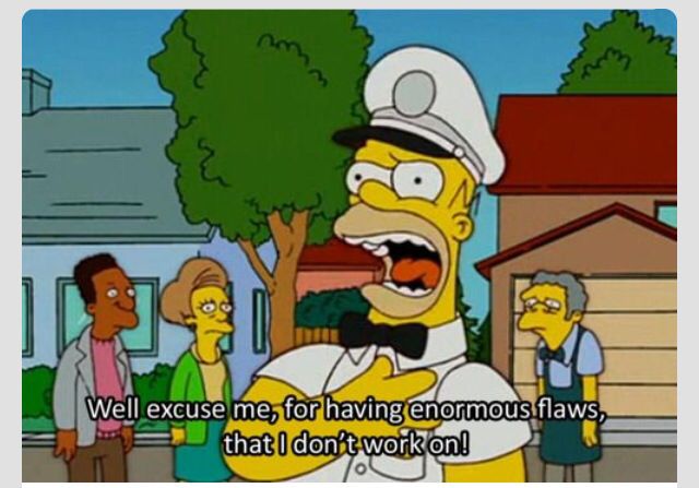 Memorable Simpsons Quotes - setting boundaries meme - Well excuse me, for having enormous flaws, that I don't work on!