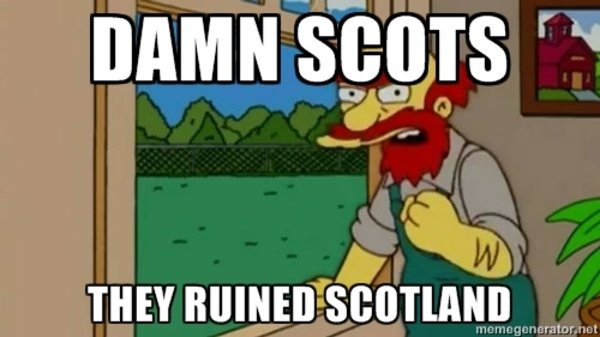 Memorable Simpsons Quotes - scots ruined scotland - Damn Scots W They Ruined Scotland memegenerator.net
