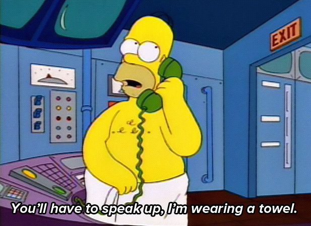 Memorable Simpsons Quotes - you ll have to speak up i m wearing a towel - Exit You'll have to speak up. Pm wearing a towel.