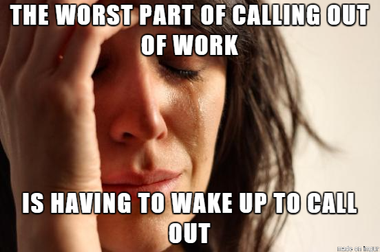 job interview don't - punctuation meme - The Worst Part Of Calling Out Of Work Is Having To Wake Up To Call Out inside on haur