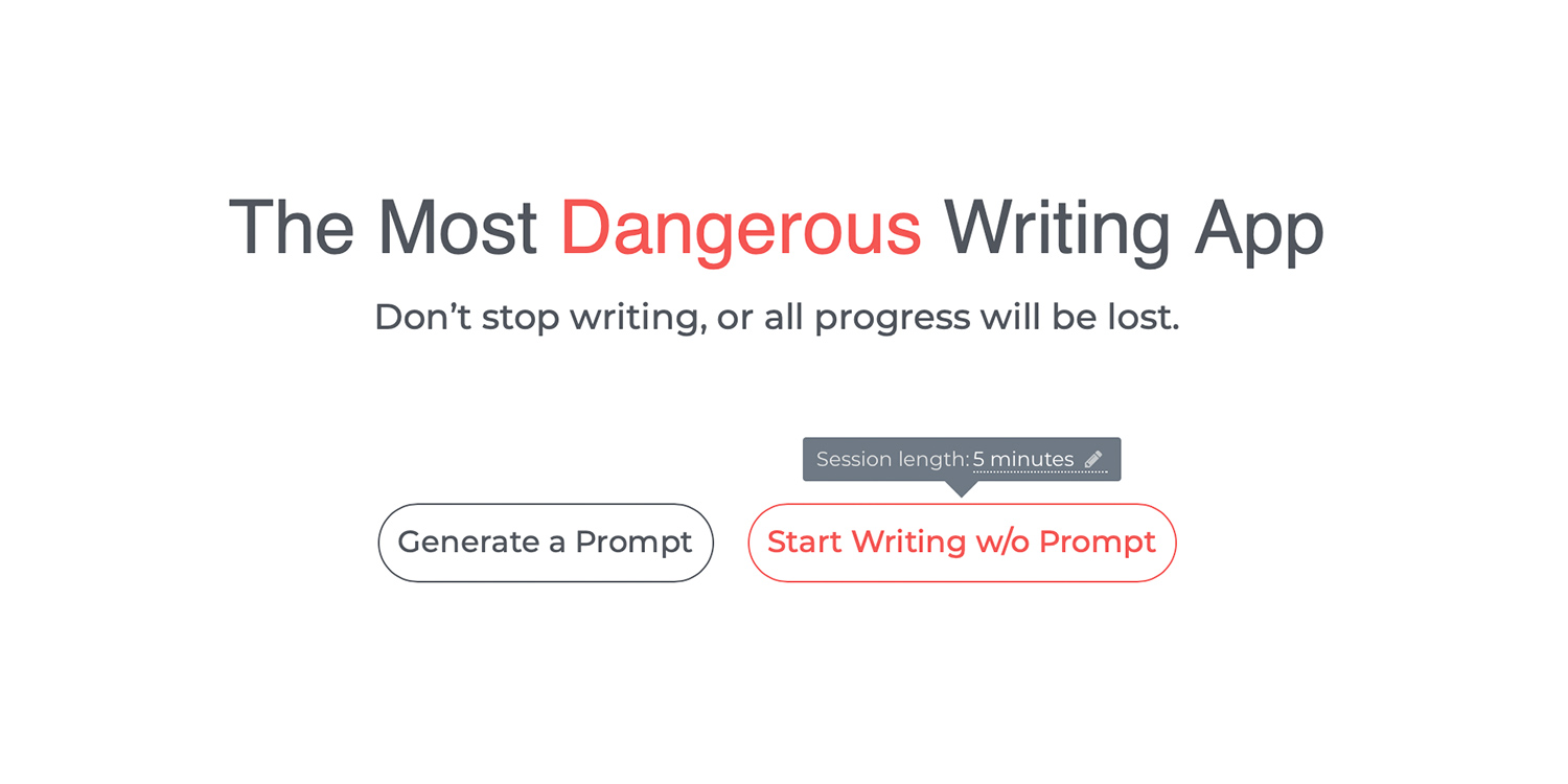 underrated websites  - organization - The Most Dangerous Writing App Don't stop writing, or all progress will be lost. Session length5 minutes Generate a Prompt Start Writing wo Prompt