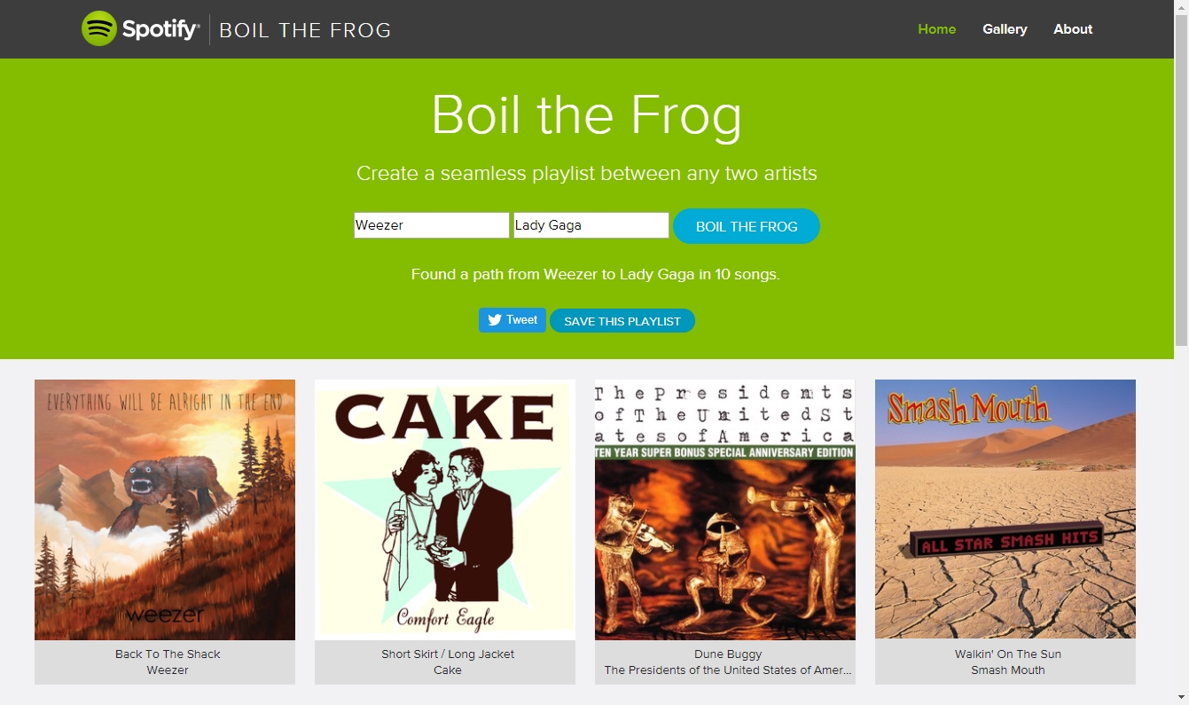 underrated websites  - website - Spotify Boil The Frog Home Gallery About Boil the Frog Create a seamless playlist between any two artists Weezer Lady Gaga Boil The Frog Found a path from Wesszert to Lady Gags in to songs Tw Save This Playlist Iets Wat Be