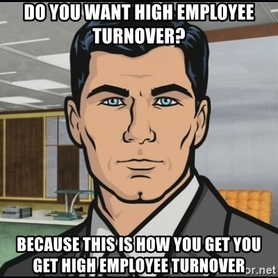 wedding music meme - Do You Want High Employee Turnover? On 3.1 Because This Is How You Get You Get High Employee TURNOVERr.net