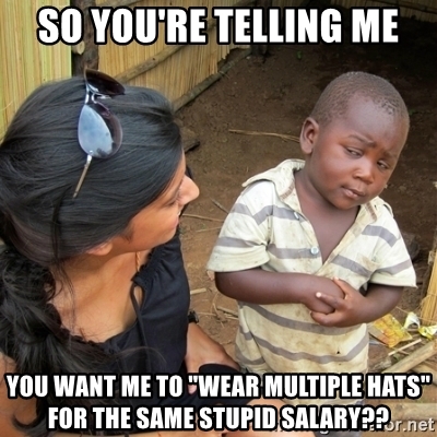 share my post but don t like - So You'Re Telling Me You Want Me To "Wear Multiple Hats" For The Same Stupid Salary??r net