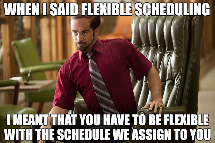 boss memes - When I Said Flexible Scheduling I Meant That You Have To Be Flexible With The Schedule We Assign To You