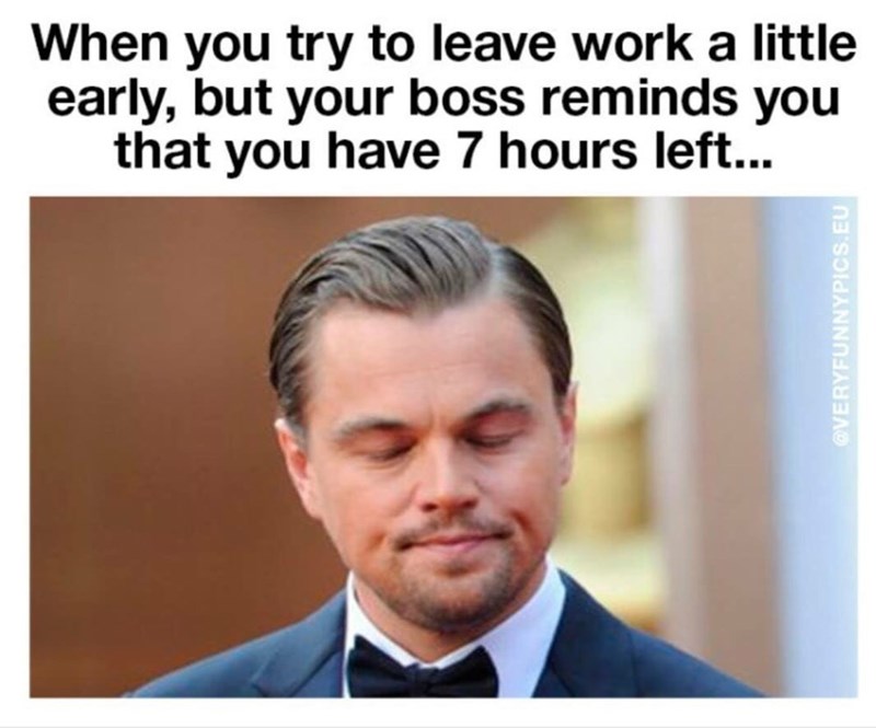 Hypocritical Practices and Double Standards - funny parenting memes - When you try to leave work a little early, but your boss reminds you that you have ... .Eu