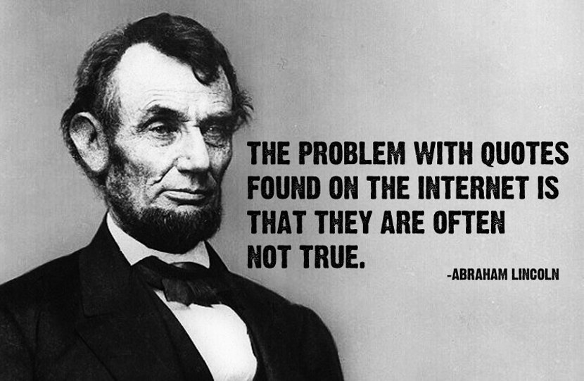 Common Practices and trends  - internet quotes - The Problem With Quotes Found On The Internet Is That They Are Often Not True. Abraham Lincoln