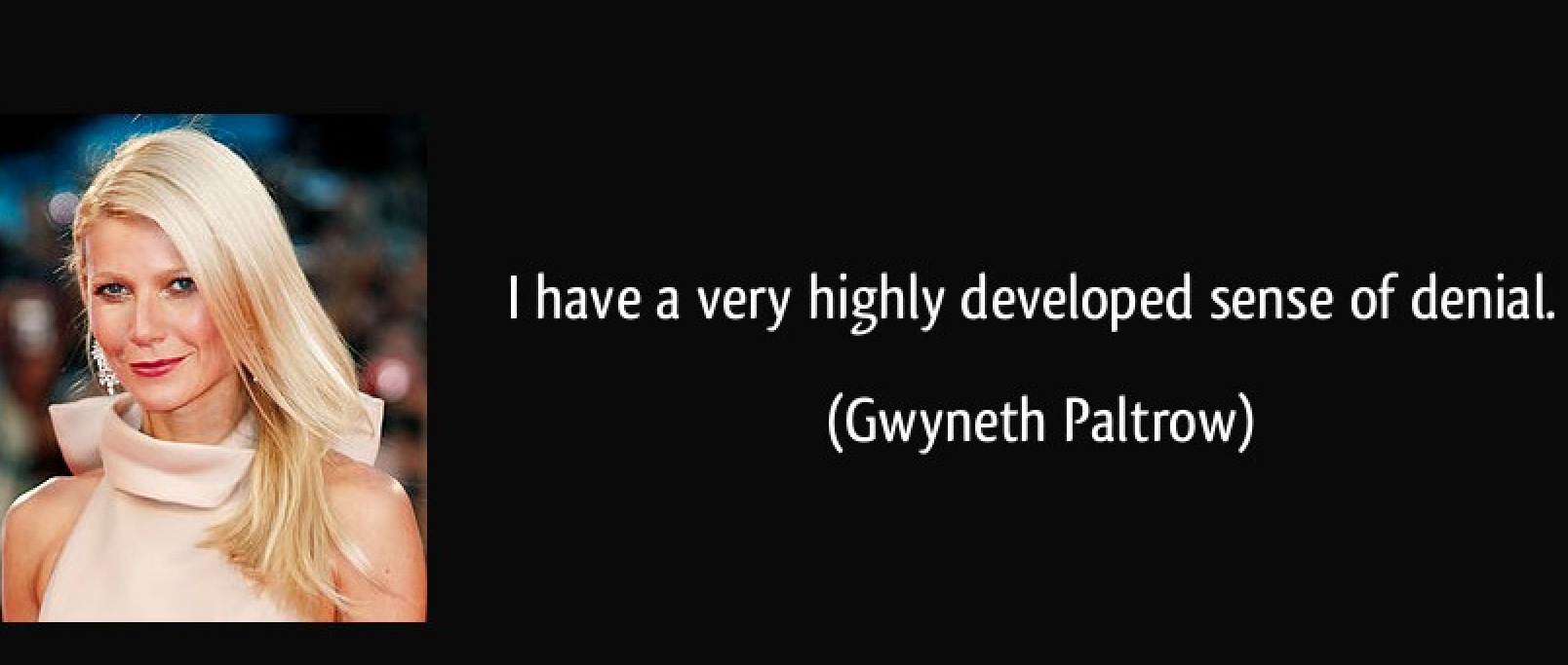 Insane Gwyneth Paltrow Quotes - gwyneth paltrow quotes - I have a very highly developed sense of denial. Gwyneth Paltrow