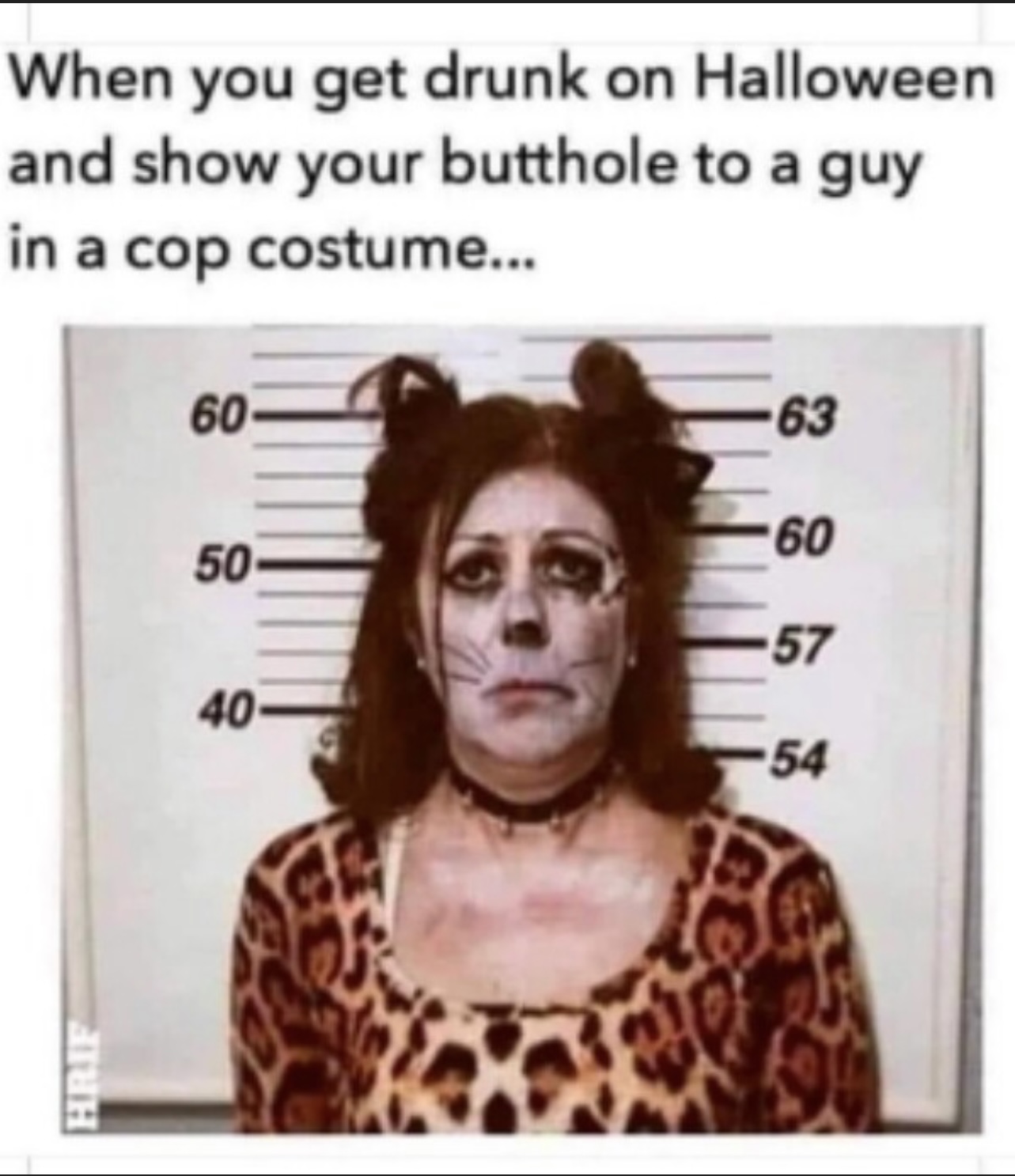 If you haven’t gotten arrested and Halloween - you’ve never lived!