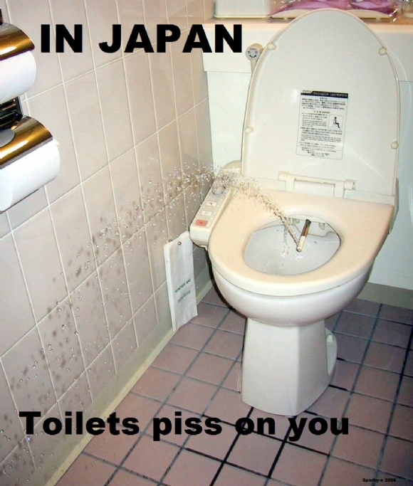 Toilets piss on you!