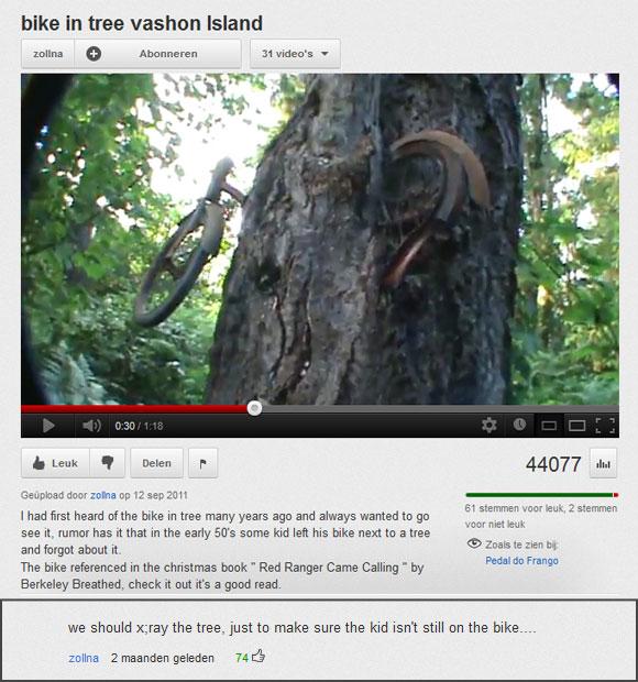 youtube comment video - bike in tree vashon Island zolina Abonneren 31 video's 1 0 301.18 Ooo! Leuk Delen 44077 Geupload door zolna op I had first heard of the bike in tree many years ago and always wanted to go see it, rumor has it that in the early 50's