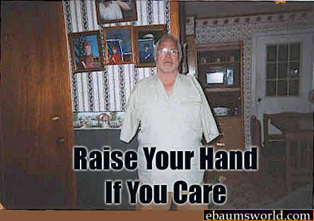 raise your hand if you don t care - Raise Your Hand If You Care ebaumsworld.com