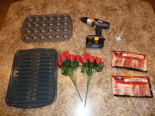 BACON - (1 regular pack & 1 thick cut pack); Rose Stems; Glass Vase; Mini Muffin Pan; Broiler Pan; Drill with 1/8 bit;
