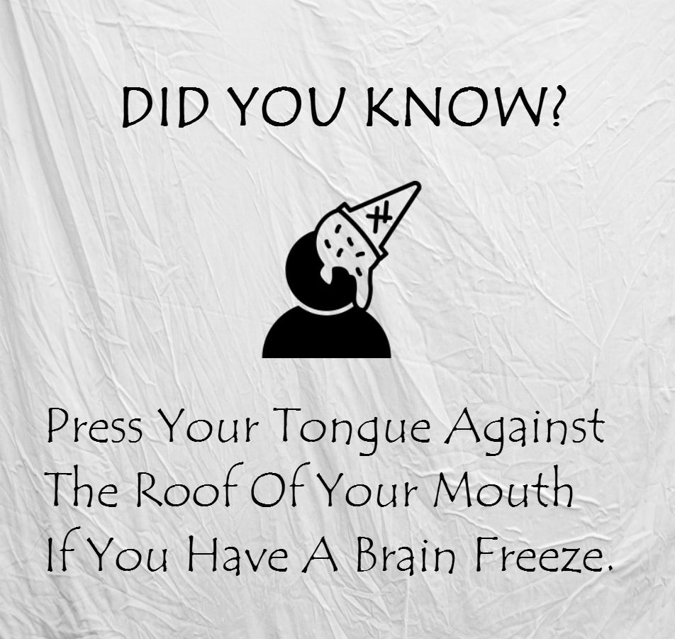 This may not be a normal way to stop brain freeze, but it’s the one that I've used and it works for us. Each and every person’s body emits heat, and when you place your thumb on the roof of your mouth you are warming your palate.