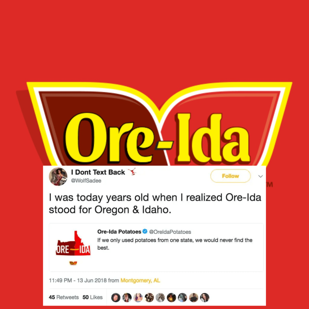 orange - OreIda I Dont Text Back M I was today years old when I realized OreIda stood for Oregon & Idaho. OreIda Potatoes If we only used potatoes from one state, we would never find the Ore Ida best. from Montgomery, Al 45 50