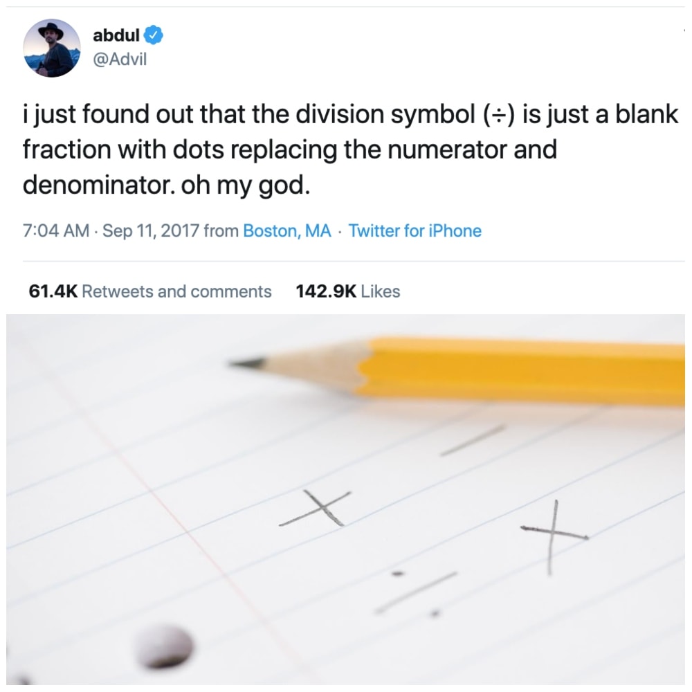 writing - abdul i just found out that the division symbol is just a blank fraction with dots replacing the numerator and denominator. oh my god. from Boston, Ma Twitter for iPhone and t x