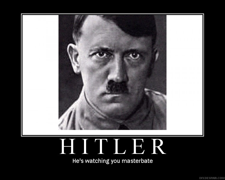 Hitler, he's watching you masterbate