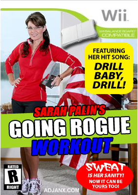 Sarah Palin went "rogue" -- now you can too, with Sarah Palin's Going Rogue Workout for Wii Fitness. Workout with Sarah to hit songs like "Drill Baby, Drill!" and watch those pounds melt away faster than you can say "Hockey Mom."